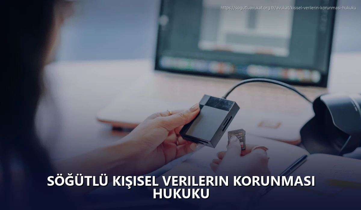 Söğütlü Kişisel Verilerin Korunması Hukuku