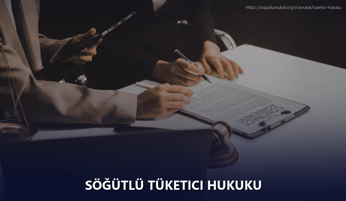 Söğütlü Tüketici Hukuku